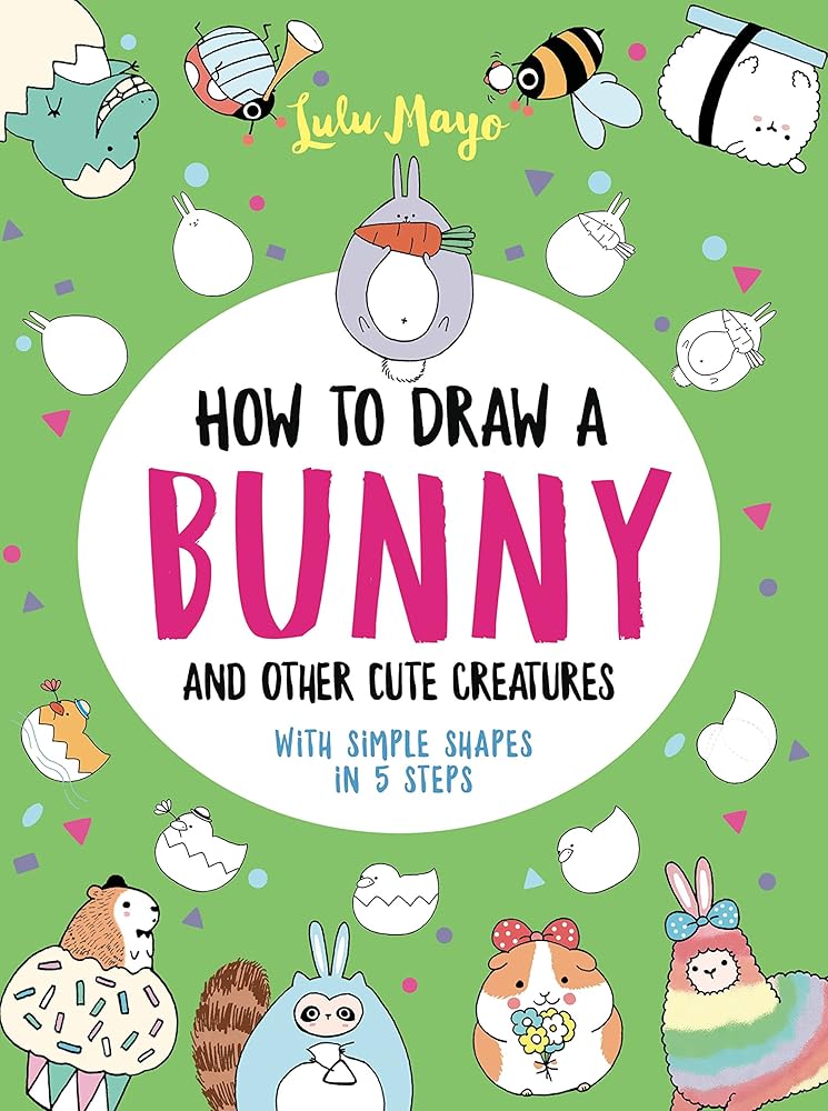 How to Draw a Bunny and Other Cute Creatures with Simple Shapes in 5 Steps (Drawing with Simple Shapes)