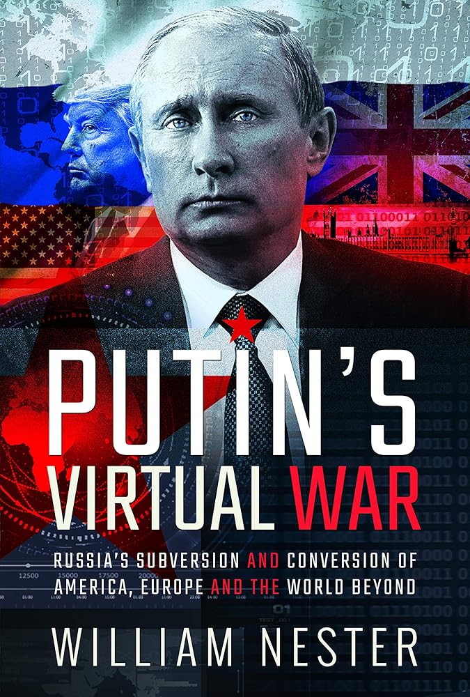 Putin's Virtual War: Russia?ÇÖs Subversion and Conversion of America, Europe and the World Beyond