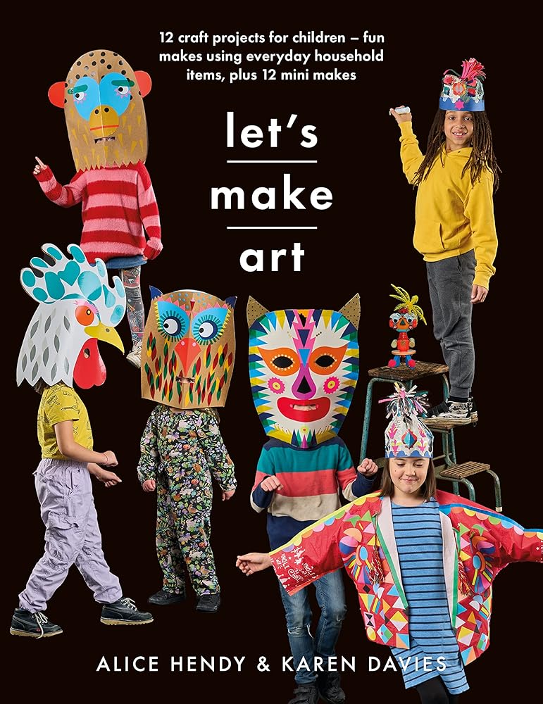 Let?ÇÖs Make Art: 12 Craft Projects for Children: Fun makes using everyday household items, plus 12 mini makes! (Crafts)