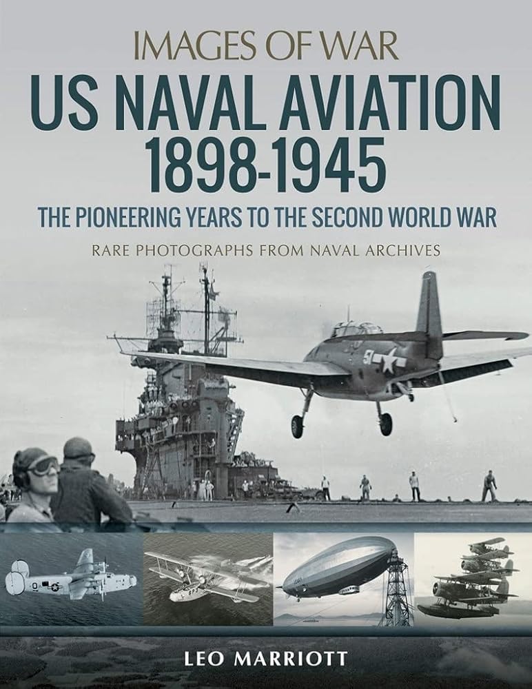 US Naval Aviation 1898?Çô1945: The Pioneering Years to the Second World War: Rare Photographs from Naval Archives (Images of War)