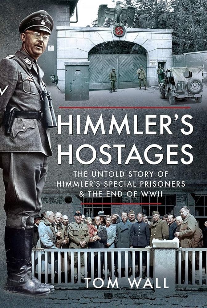 Himmler's Hostages: The Untold Story of Himmler's Special Prisoners and the End of WWII