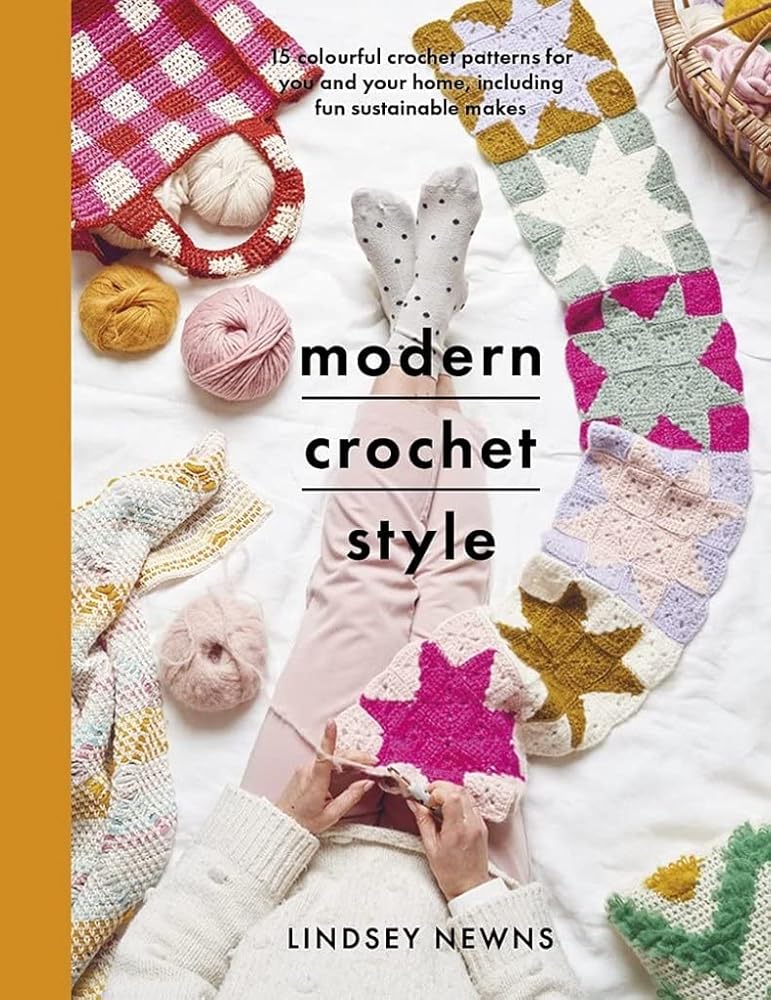 Modern Crochet Style: 15 colourful crochet patterns for you and your home, including fun sustainable makes (Crafts)