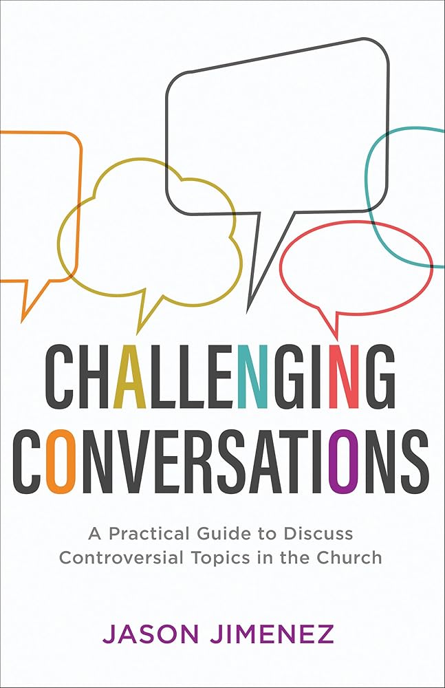 Challenging Conversations: A Practical Guide to Discuss Controversial Topics in the Church (Perspectives: A Summit Ministries Series)