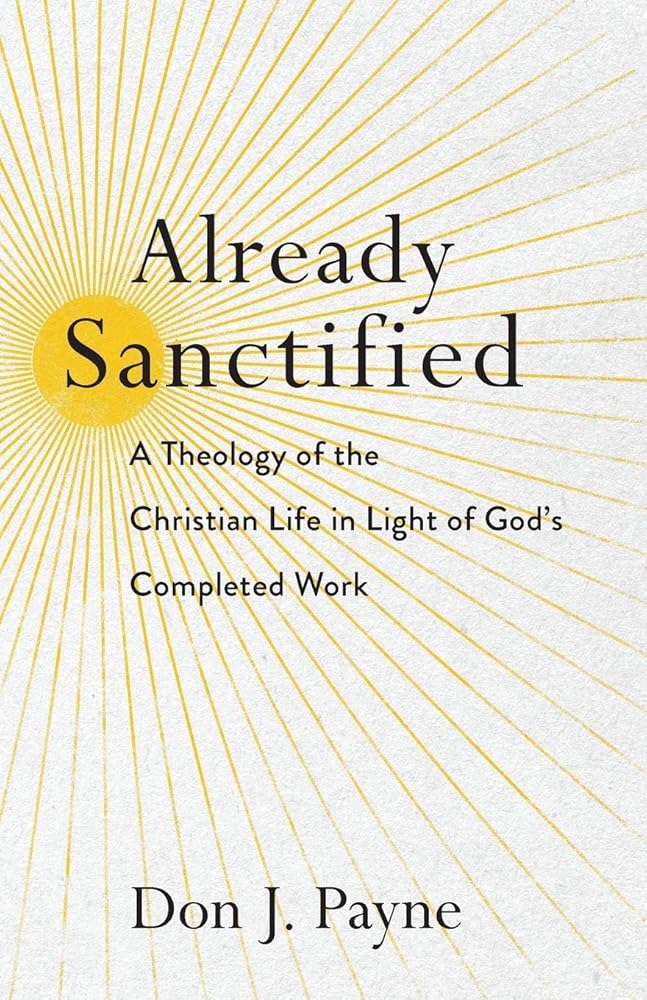 Already Sanctified: A Theology of the Christian Life in Light of God's Completed Work