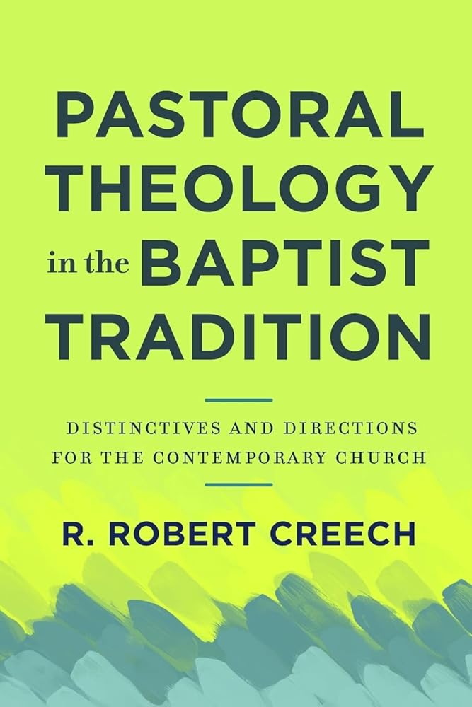 Pastoral Theology in the Baptist Tradition: Distinctives and Directions for the Contemporary Church