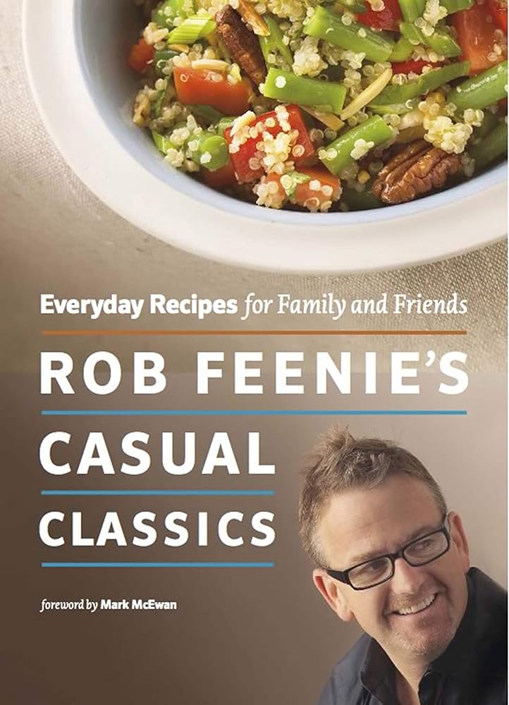 Rob Feenie's Casual Classics: Everyday Recipes for Family and Friends