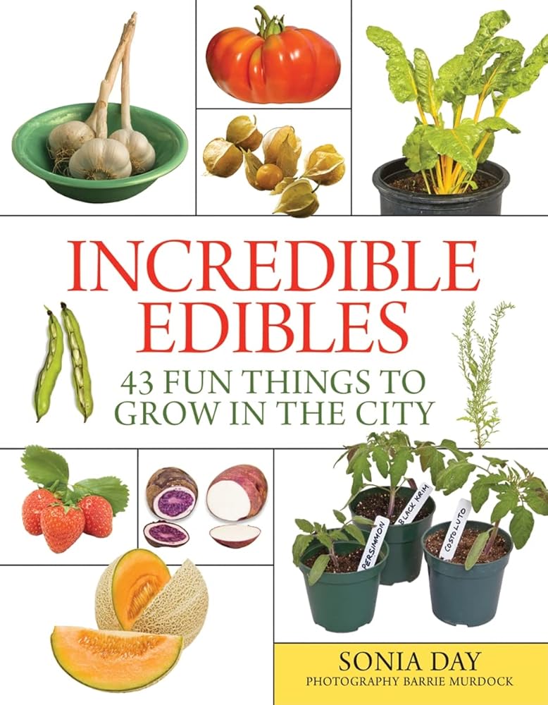Incredible Edibles: 43 Fun Things to Grow in the City