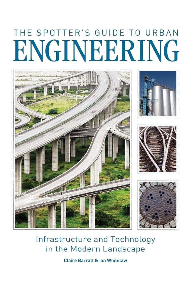 The Spotter's Guide to Urban Engineering: Infrastructure and Technology in the Modern Landscape