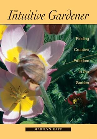The Intuitive Gardener: Finding Creative Freedom in the Garden