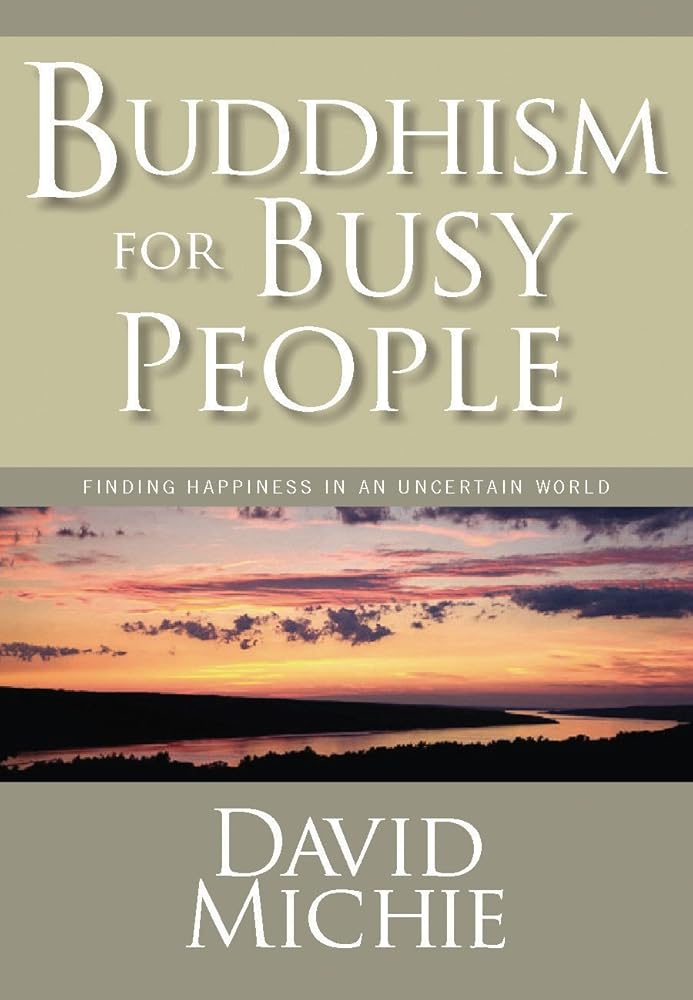 Buddhism for Busy People: Finding Happiness in an Uncertain World