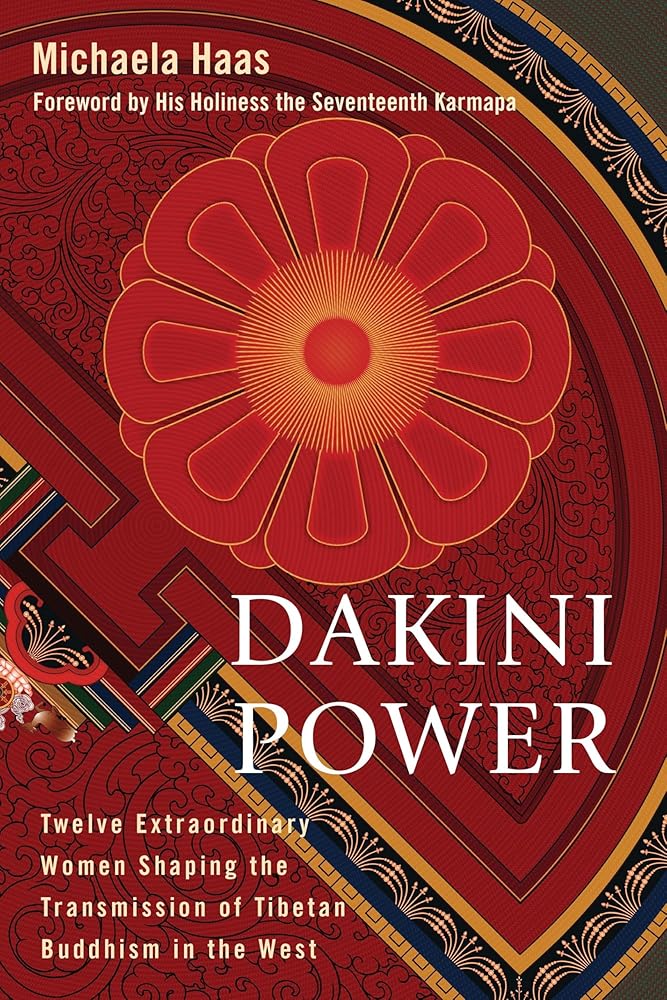 Dakini Power: Twelve Extraordinary Women Shaping the Transmission of Tibetan Buddhism in the West
