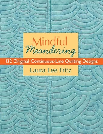 Mindful Meandering: 132 Original Continuous-Line Quilting Designs
