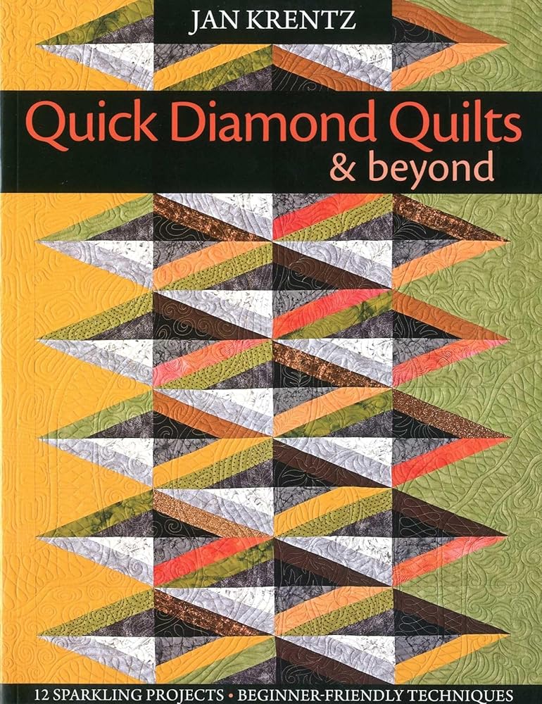 Quick Diamond Quilts & Beyond: 12 Sparkling Projects - Beginner-Friendly Techniques