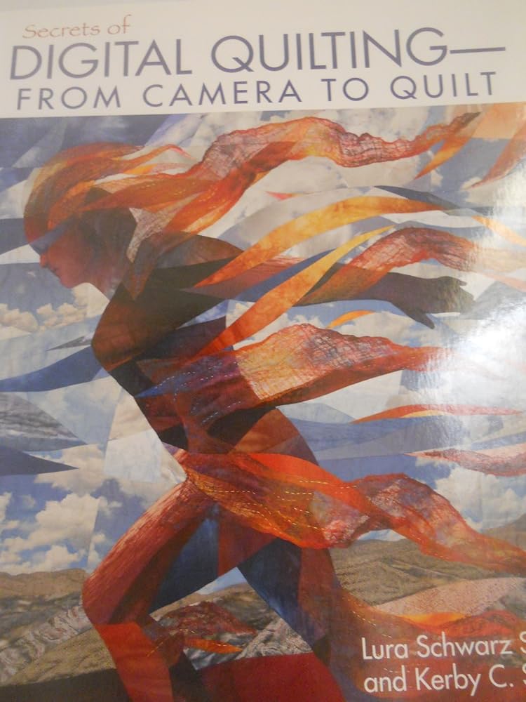 Secrets of Digital Quilting--From Camera to Quilt: 8 Projects; 25 Techniques; Embellish with Paints, Inks & More