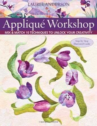 Applique Workshop: Mix and Match 10 Techniques to Unlock Your Creativity