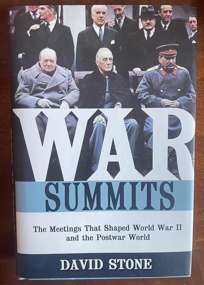War Summits: The Meetings That Shaped World War II and the Postwar World