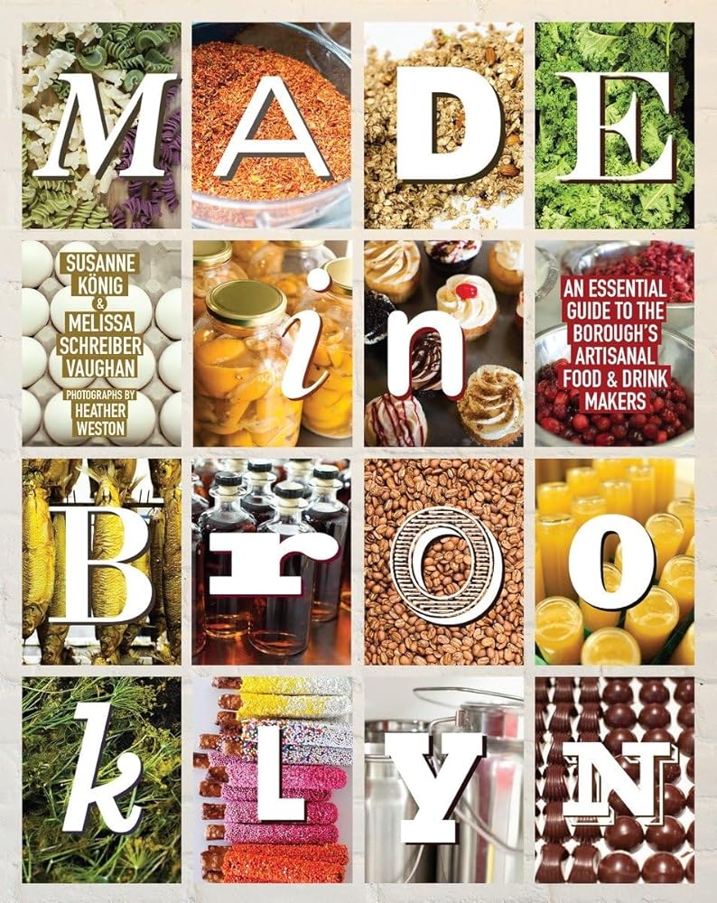 Made in Brooklyn: An Essential Guide to the Borough's Artisanal Food & Drink Makers