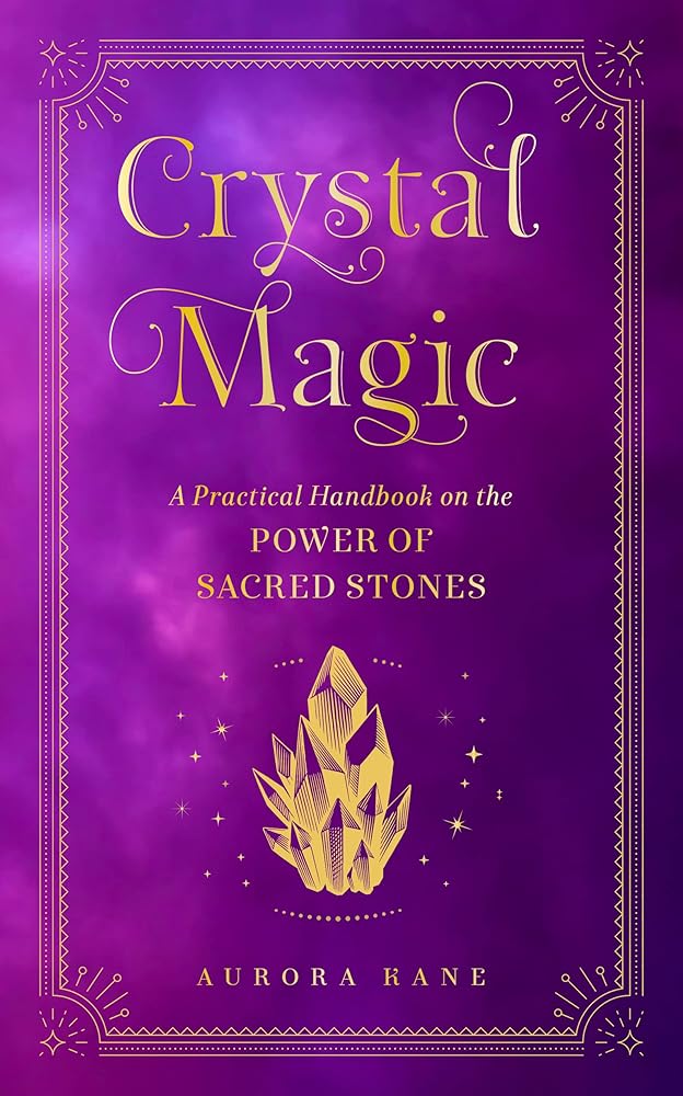 Crystal Magic: A Practical Handbook on the Power of Sacred Stones (Volume 13) (Mystical Handbook, 13)