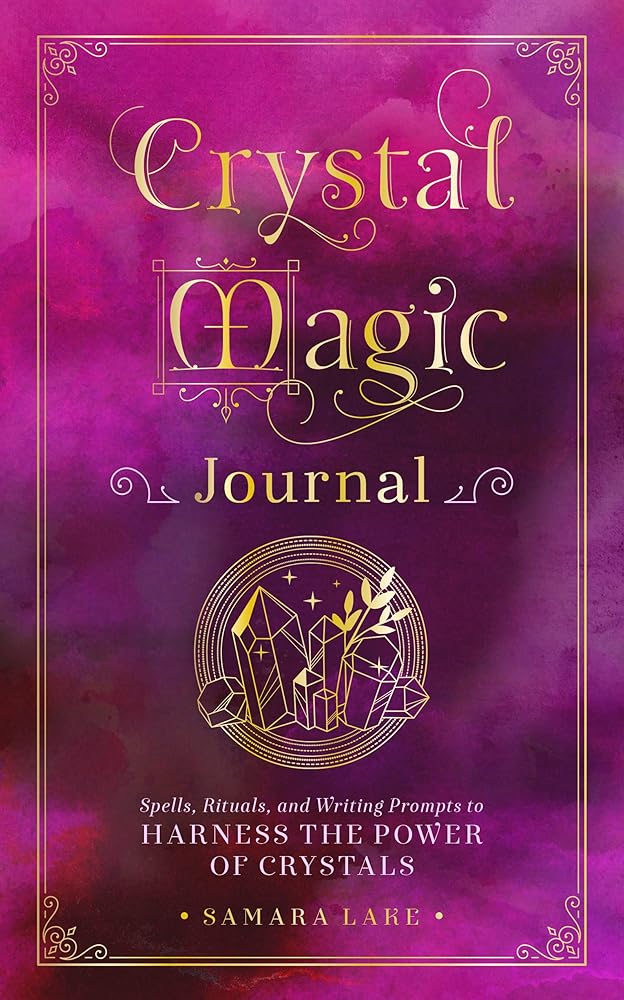 Crystal Magic Journal: Spells, Rituals, and Writing Prompts to Harness the Power of Crystals (Volume 14) (Mystical Handbook, 14)