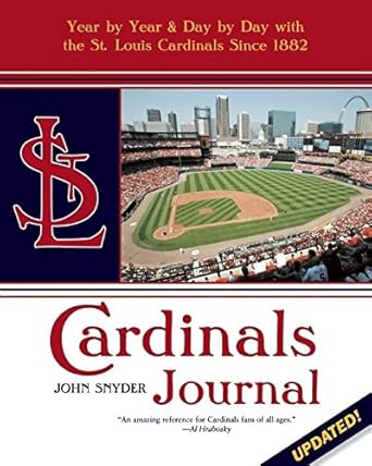 Cardinals Journal: Year by Year and Day by Day With the St. Louis Cardinals Since 1882