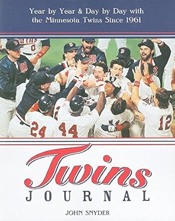 Twins Journal: Year by Year and Day by Day with the Minnesota Twins Since 1961