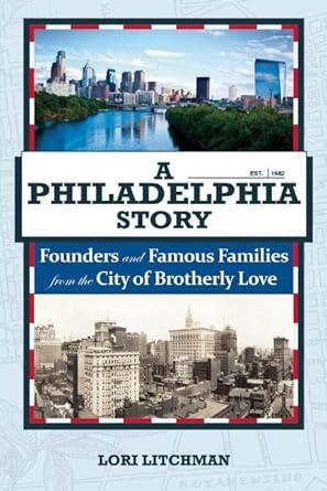 A Philadelphia Story: Founders and Famous Families from the City of Brotherly Love