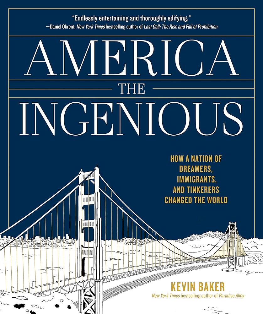 America the Ingenious: How a Nation of Dreamers, Immigrants, and Tinkerers Changed the World