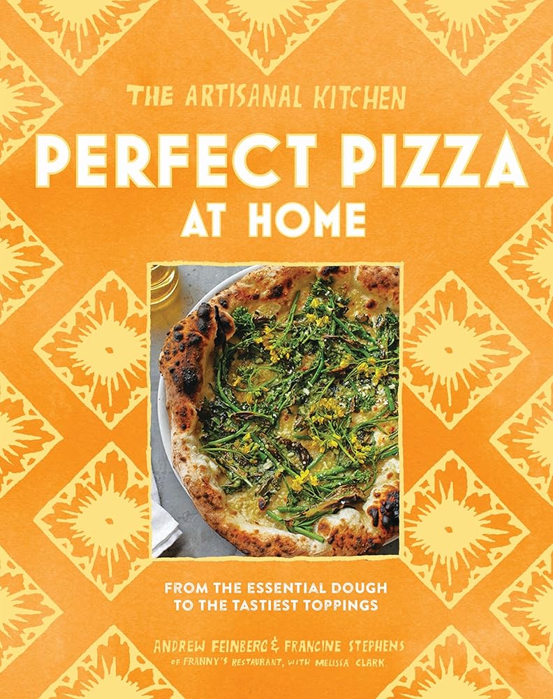 The Artisanal Kitchen: Perfect Pizza at Home: From the Essential Dough to the Tastiest Toppings