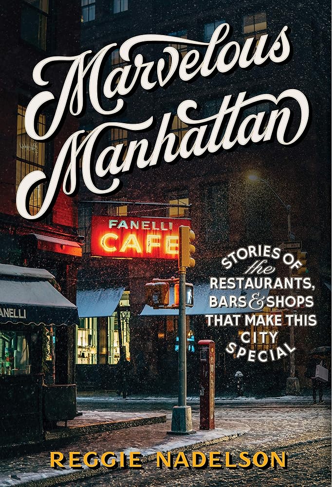 Marvelous Manhattan: Stories of the Restaurants, Bars, and Shops That Make This City Special