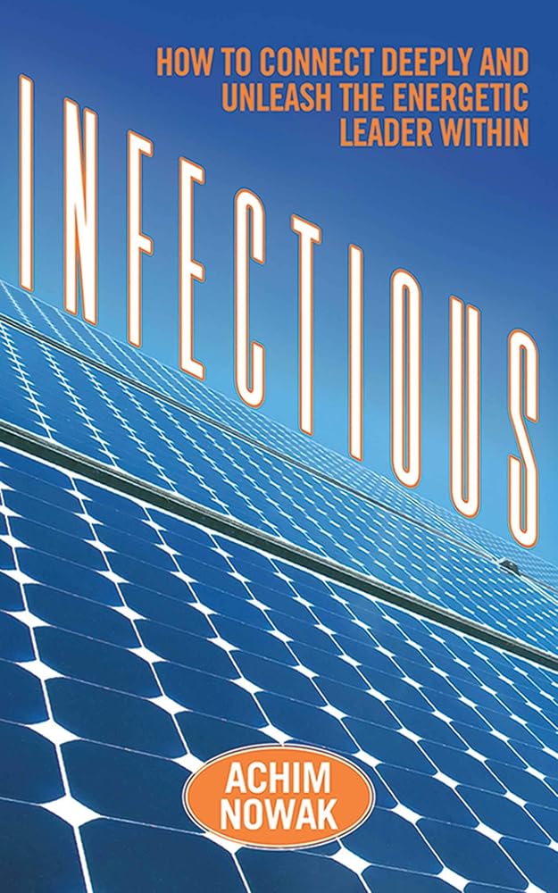 Infectious: How to Connect Deeply and Unleash the Energetic Leader Within