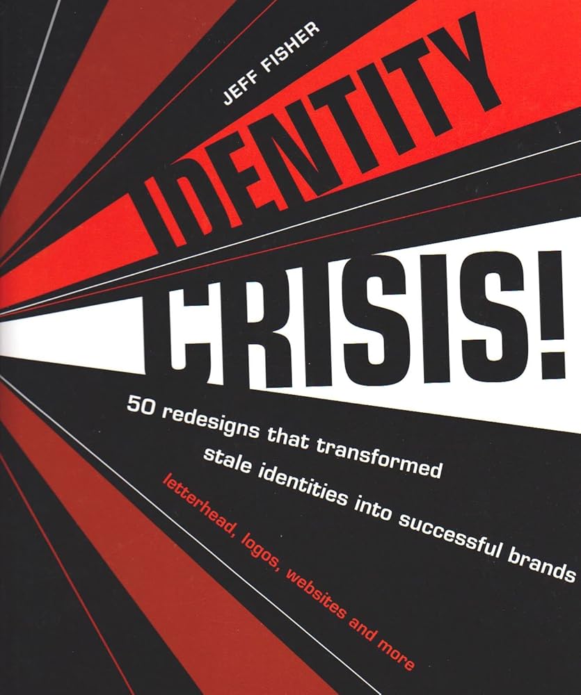 Identity Crisis: 50 Redesigns That Transformed Stale Identities into Successful Brands