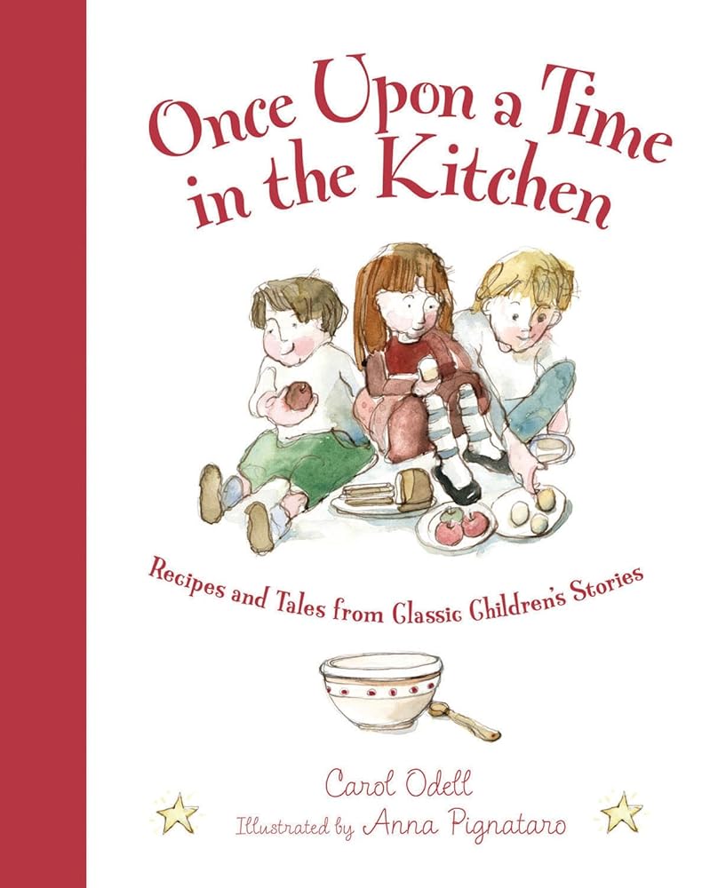 Once Upon a Time in the Kitchen: Recipes and Tales from Classic Children's Stories (Myths, Legends, Fairy and Folktales)