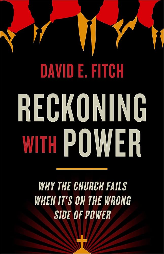 Reckoning with Power: Why the Church Fails When It?ÇÖs on the Wrong Side of Power