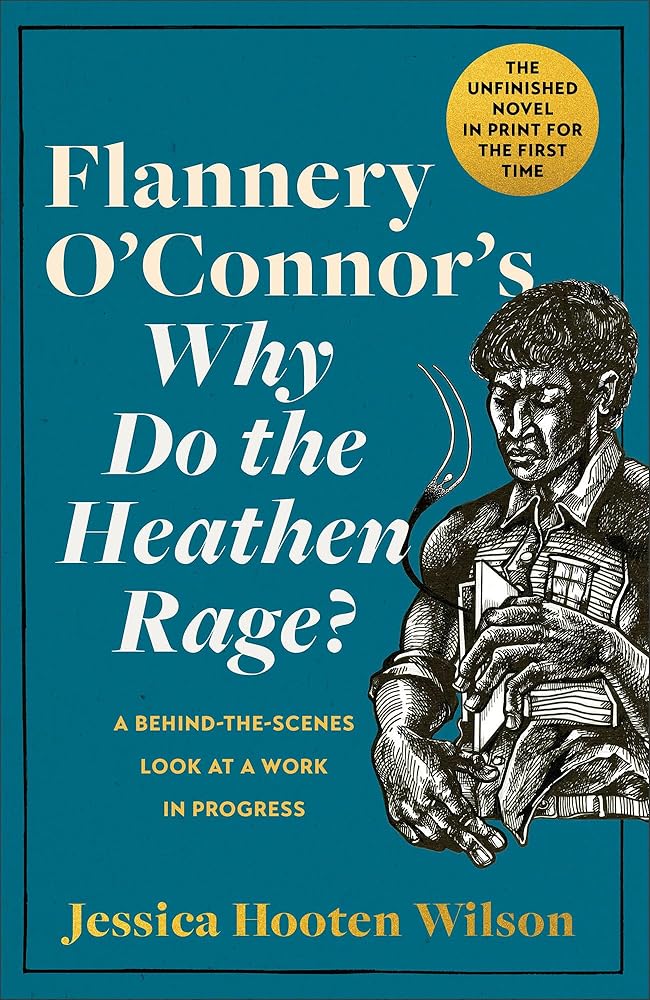 Flannery O'Connor's Why Do the Heathen Rage?: A Behind-the-Scenes Look at a Work in Progress
