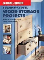 The Complete Guide to Wood Storage Projects: Built-in & Freestanding Projects for All Around the Home