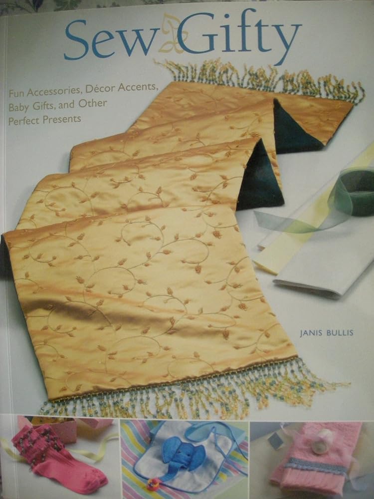 Sew Gifty: Fun Accessories, Decor Accents, Baby Gifts, and Other Perfect Presents