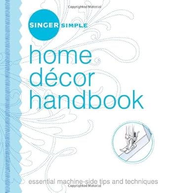 Home Decor Handbook: Essential Machine-Side Tips And Techniques (Singer Simple)