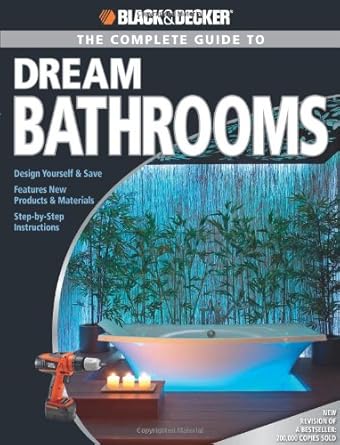 Black & Decker The Complete Guide to Dream Bathrooms: Design Yourself & Save (Black & Decker Complete Guide)