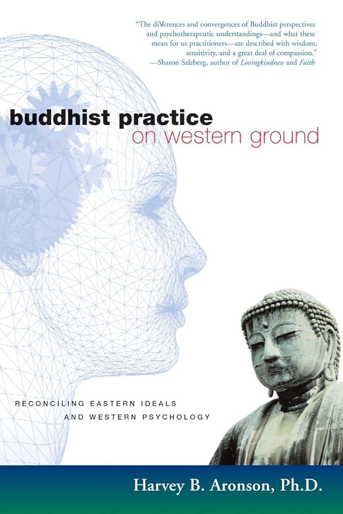 Buddhist Practice on Western Ground: Reconciling Eastern Ideals and Western Psychology