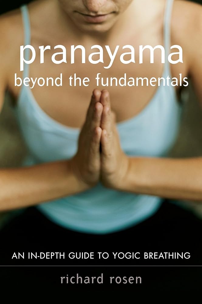 Pranayama beyond the Fundamentals: An In-Depth Guide to Yogic Breathing