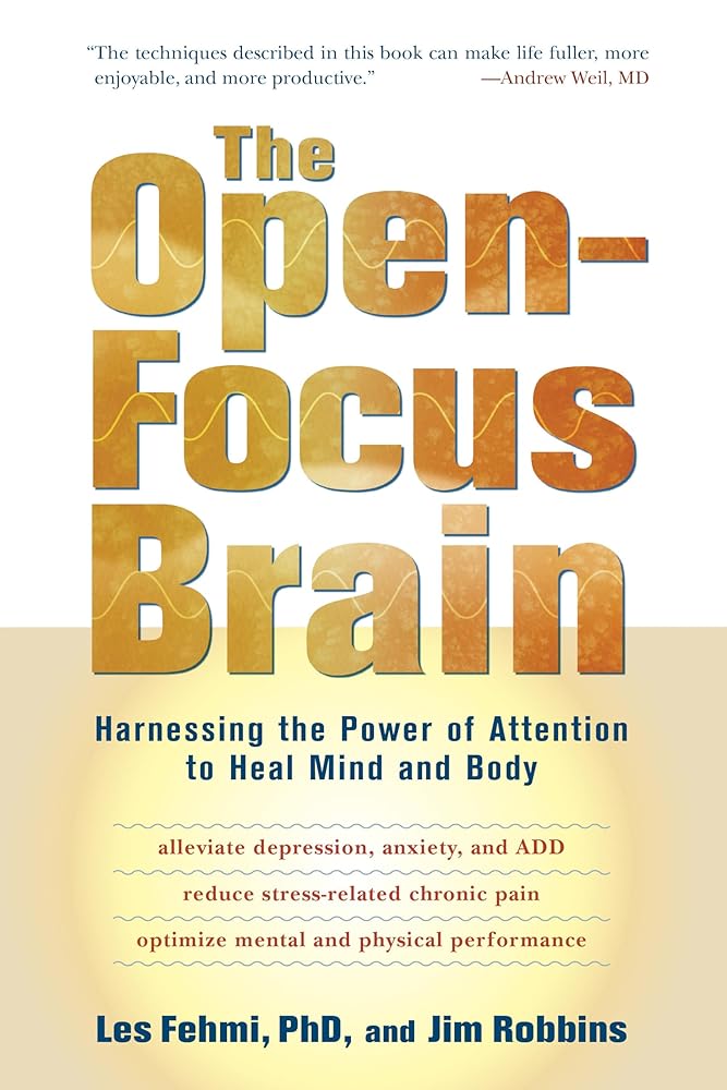The Open-Focus Brain: Harnessing the Power of Attention to Heal Mind and Body