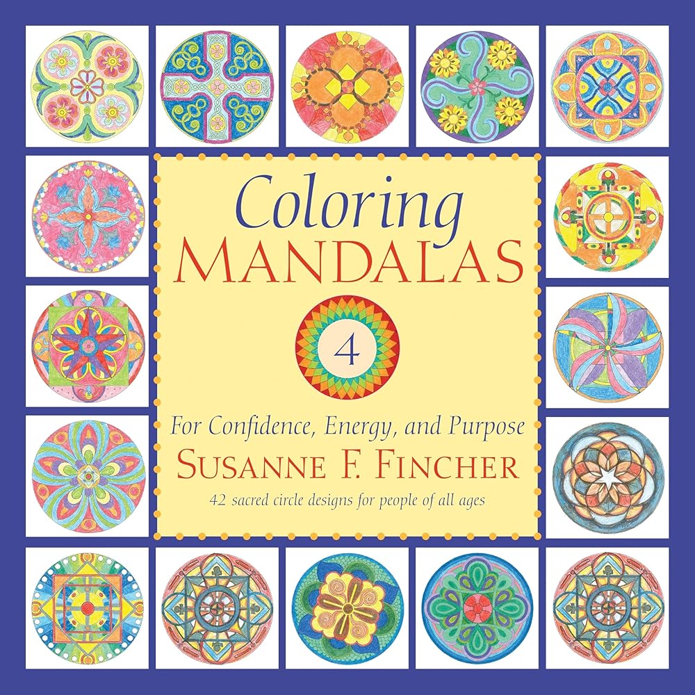 Coloring Mandalas 4: For Confidence, Energy, and Purpose (An Adult Coloring Book)
