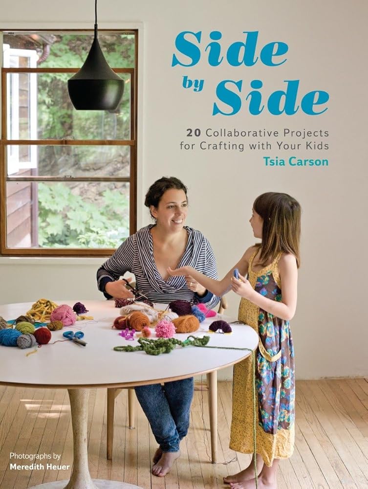 Side by Side: 20 Collaborative Projects for Crafting with Your Kids