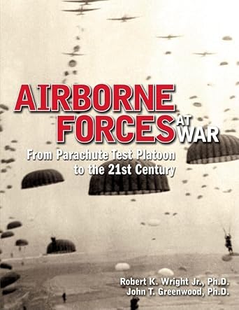 Airborne Forces at War: From Parachute Test Platoon to the 21st Century (Association of the United States Army)