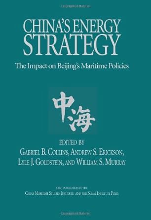 China's Energy Strategy: The Impact on Bejing's Maritime Policies (Studies in Chinese Maritime Development)