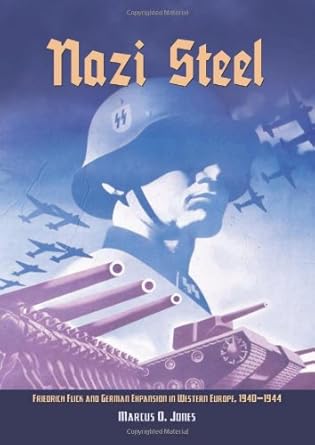 Nazi Steel: Freidrich Flick and German Expansion in Western Europe, 1940-1944