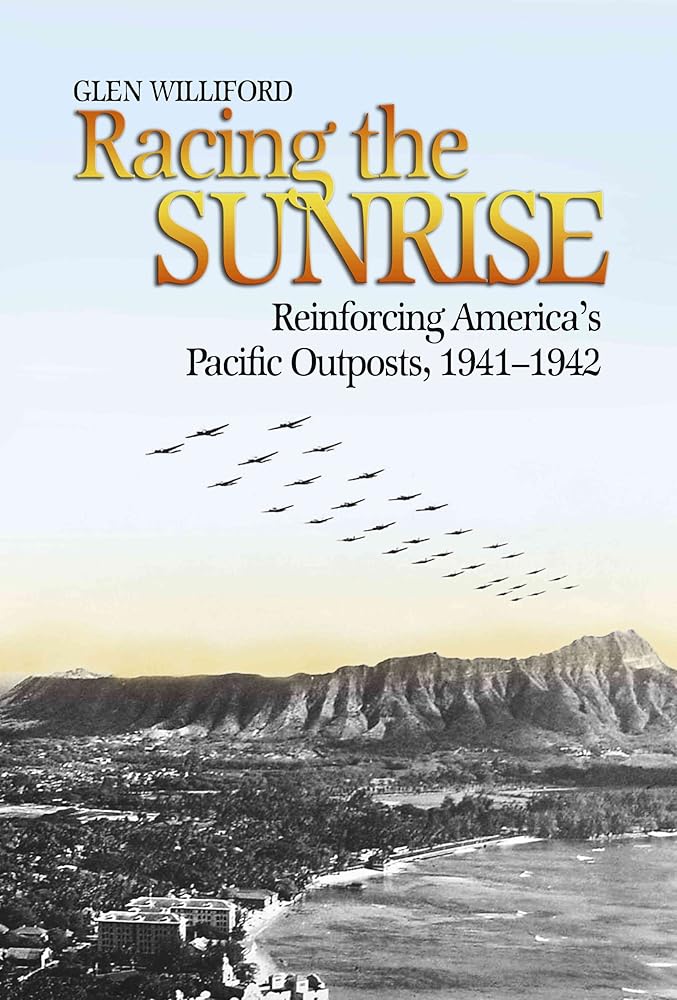 Racing the Sunrise: Reinforcing America?ÇÖs Pacific Outposts, 1941-1942