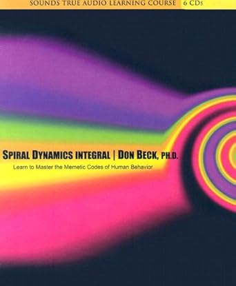 Spiral Dynamics Integral: Learn to Master the Memetic Codes of Human Behavior