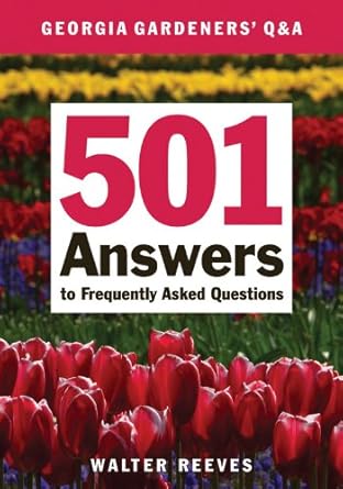 Georgia Gardeners Q & A: 501 Answers to Frequently Asked Questions