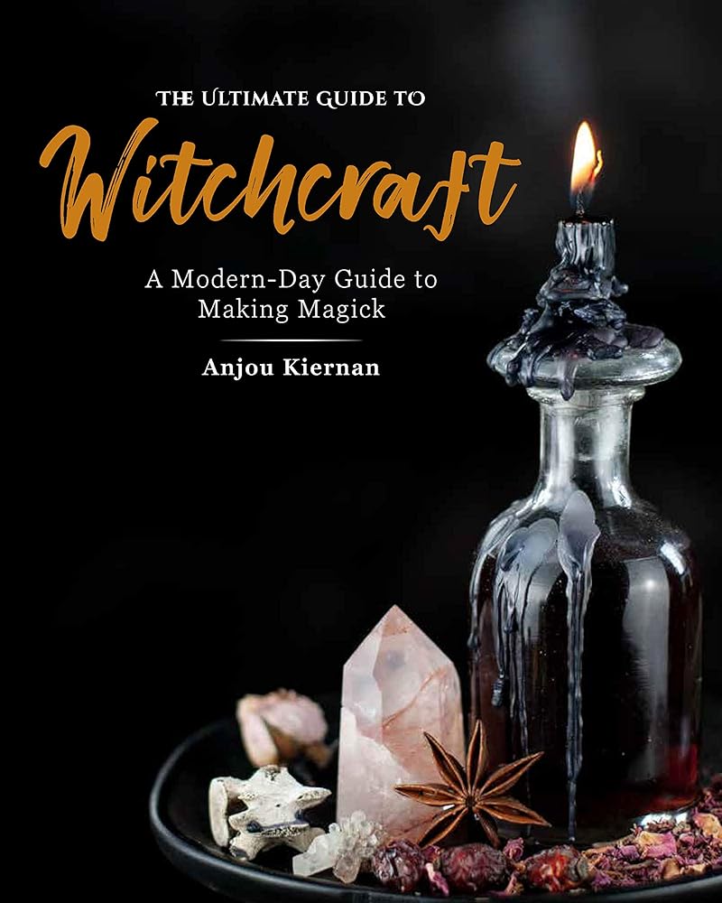 The Ultimate Guide to Witchcraft: A Modern-Day Guide to Making Magick (Volume 7) (The Ultimate Guide to..., 7)